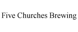 FIVE CHURCHES BREWING trademark