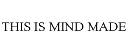 THIS IS MIND MADE trademark