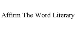 AFFIRM THE WORD LITERARY trademark