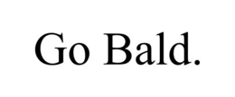 GO BALD. trademark