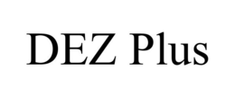 DEZ PLUS trademark