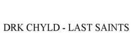 DRK CHYLD - LAST SAINTS trademark