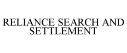 RELIANCE SEARCH AND SETTLEMENT trademark