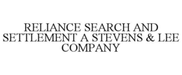 RELIANCE SEARCH AND SETTLEMENT A STEVENS & LEE COMPANY trademark