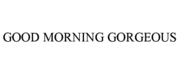 GOOD MORNING GORGEOUS trademark