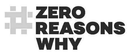 #ZERO REASONS WHY trademark