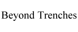 BEYOND TRENCHES trademark