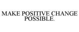 MAKE POSITIVE CHANGE POSSIBLE. trademark