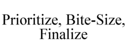 PRIORITIZE, BITE-SIZE, FINALIZE trademark