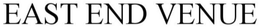 EAST END VENUE trademark