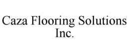 CAZA FLOORING SOLUTIONS INC. trademark