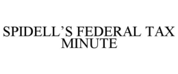 SPIDELL'S FEDERAL TAX MINUTE trademark