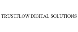 TRUSTFLOW DIGITAL SOLUTIONS trademark