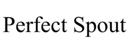 PERFECT SPOUT trademark