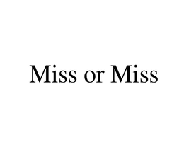 MISS OR MISS trademark