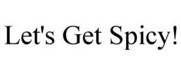 LET'S GET SPICY! trademark