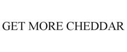GET MORE CHEDDAR trademark