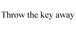 THROW THE KEY AWAY trademark