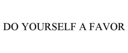 DO YOURSELF A FAVOR trademark