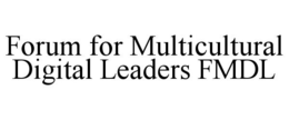FORUM FOR MULTICULTURAL DIGITAL LEADERS FMDL trademark