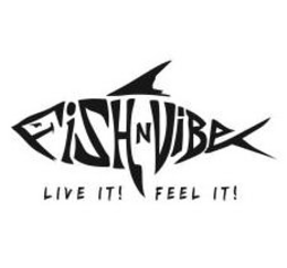 FISH N VIBE LIVE IT! FEEL IT! trademark