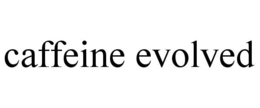 CAFFEINE EVOLVED trademark