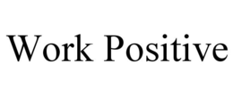 WORK POSITIVE trademark