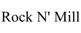 ROCK N' MILL trademark