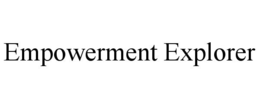 EMPOWERMENT EXPLORER trademark