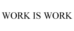 WORK IS WORK trademark