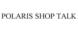 POLARIS SHOP TALK trademark