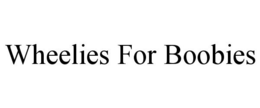 WHEELIES FOR BOOBIES trademark