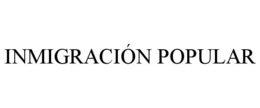 INMIGRACIÓN POPULAR trademark