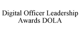 DIGITAL OFFICER LEADERSHIP AWARDS DOLA trademark