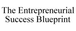THE ENTREPRENEURIAL SUCCESS BLUEPRINT trademark