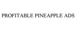 PROFITABLE PINEAPPLE ADS trademark