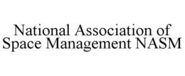 NATIONAL ASSOCIATION OF SPACE MANAGEMENT NASM trademark