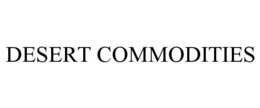 DESERT COMMODITIES trademark