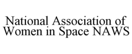 NATIONAL ASSOCIATION OF WOMEN IN SPACE NAWS trademark