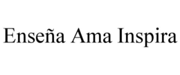 ENSEÑA AMA INSPIRA trademark