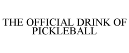 THE OFFICIAL DRINK OF PICKLEBALL trademark