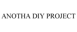 ANOTHA DIY PROJECT trademark