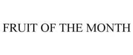 FRUIT OF THE MONTH trademark
