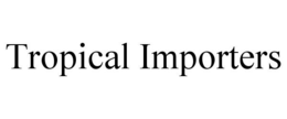 TROPICAL IMPORTERS trademark