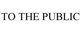 TO THE PUBLIC trademark