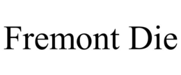 FREMONT DIE trademark