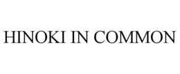 HINOKI IN COMMON trademark