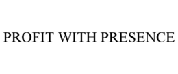 PROFIT WITH PRESENCE trademark