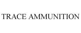 TRACE AMMUNITION trademark