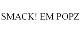 SMACK! EM POPZ trademark